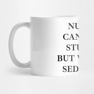 Nurses can’t fix stupid but we can sedate it Mug